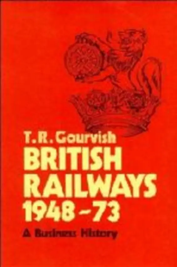 British Railways 1948-73 - Gourvish, T. R.