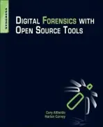 Digital Forensics with Open Source Tools - Carvey, Harlan (DFIR analyst, presenter, and open-source tool author) a Altheide, Cory