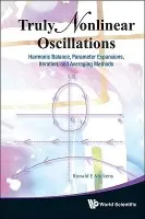 Truly Nonlinear Oscillations: Harmonic Balance, Parameter Expansions, Iteration, And Averaging Methods - Mickens, Ronald E (Clark Atlanta Univ, Usa)