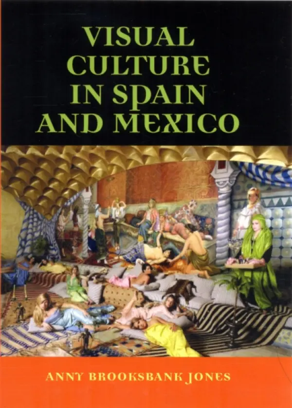 Visual Culture in Spain and Mexico - Brooksbank-Jones, Anny