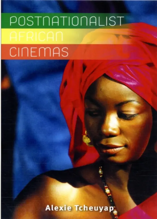 Postnationalist African Cinemas - Tcheuyap, Alexie