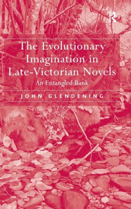 Evolutionary Imagination in Late-Victorian Novels - Glendening, John