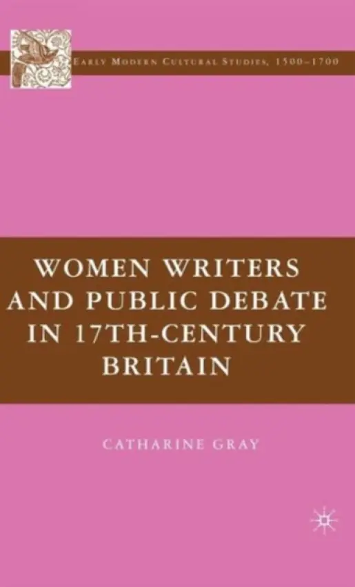 Women Writers and Public Debate in 17th-Century Britain - Gray, C.