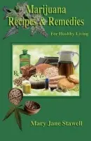 Marijuana Recipes and Remedies for Healthy Living - Stawell, Mary Jane
