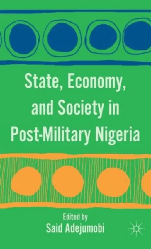 State, Economy, and Society in Post-Military Nigeria - Adejumobi, S.