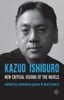 Kazuo Ishiguro - Groes, Dr Sebastian (University of Roehampton, London) a Lewis, Barry (University of Sunderland, Sunderland) a Matthews, Sean (University of Nottingham in Malaysia, Selangor Darul Ehsan)