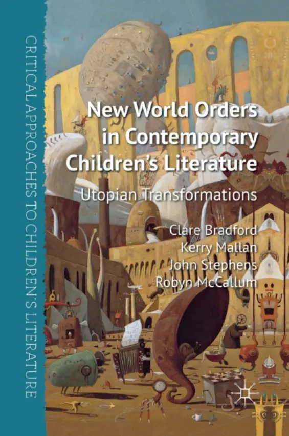 New World Orders in Contemporary Children's Literature - Bradford, C. a Mallan, K. a Stephens, J. a McCallum, R.