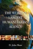 World's Largest Humanitarian Agency - Shaw, D.
