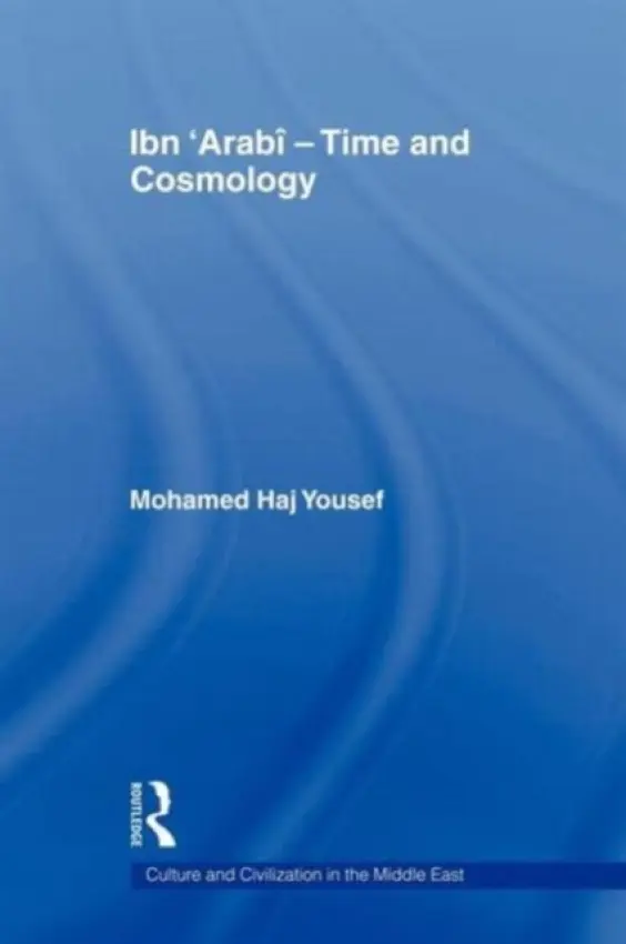 Ibn 'Arabi - Time and Cosmology - Haj Yousef, Mohamed (United Arab Emirates University, Al Ain, United Arab Emirates)