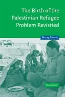 Birth of the Palestinian Refugee Problem Revisited - Morris, Benny (Ben-Gurion University of the Negev, Israel)