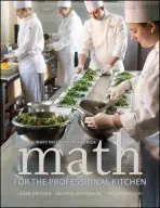 Math for the Professional Kitchen - The Culinary Institute of America (CIA) a Dreesen, Laura (The Culinary Institute of America, Hyde Park, NY) a Nothnagel, Michael (The Culinary Institute of America, Hyde Park, NY) a Wysocki, Susan (The Culinary Institute of America, Hyde Park, NY)