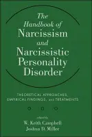 Handbook of Narcissism and Narcissistic Personality Disorder - Campbell, W. Keith, PhD (University of Georgia) a Miller, Joshua D. (University of Georgia, Editors)
