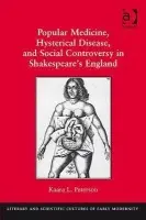 Popular Medicine, Hysterical Disease, and Social Controversy in Shakespeare's England - Peterson, Kaara L.