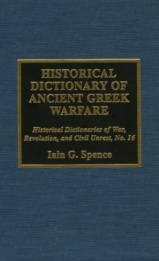 Historical Dictionary of Ancient Greek Warfare - Spence, Iain, PhD.