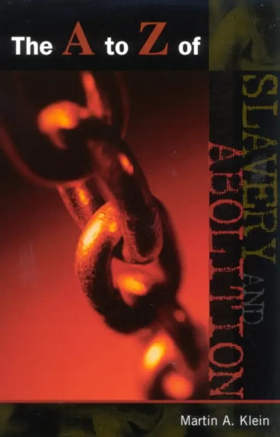 A to Z of Slavery and Abolition - Klein, Martin A.