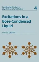 Excitations in a Bose-condensed Liquid - Griffin, Allan (Professor Emeritus of Physics, University of Toronto)