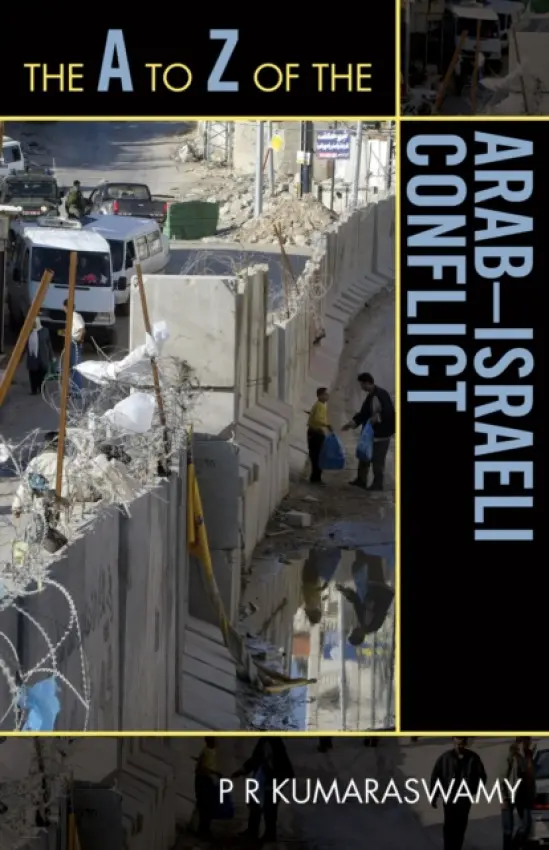 A to Z of the Arab-Israeli Conflict - Kumaraswamy, P R