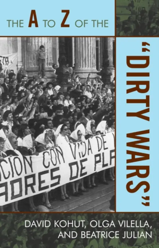 A to Z of the 'Dirty Wars' - Kohut, David a Vilella, Olga a Julian, Beatrice
