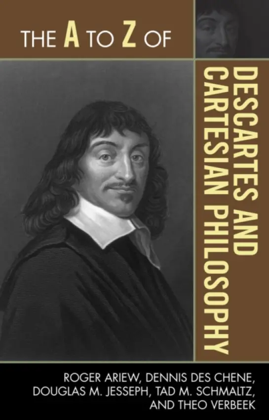 A to Z of Descartes and Cartesian Philosophy - Ariew, Roger a Chene, Dennis Des a Jesseph, Douglas M. a Schmaltz, Tad M. a Verbeek, Theo
