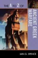 A to Z of Ancient Greek Warfare - Spence, Iain, PhD.