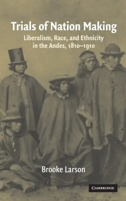 Trials of Nation Making - Larson, Brooke (State University of New York, Stony Brook)