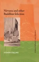 Nirvana and Other Buddhist Felicities - Collins, Steven (University of Chicago)