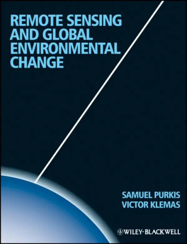 Remote Sensing and Global Environmental Change - Purkis, Sam J. (Nova Southeastern University) a Klemas, Victor V. (University of Delaware)
