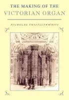 Making of the Victorian Organ - Thistlethwaite, Nicholas (Guildford Cathedral)