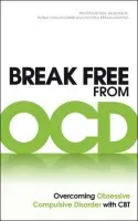 Break Free from OCD - Challacombe, Dr Fiona a Oldfield, Dr Victoria Bream a Salkovskis, Paul M