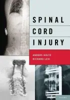 Spinal Cord Injury - Holtz, MD, PhD, Anders (Associate Professor, Department of Neuroscience and Neurosurgery, Associate Professor, Department of Neuroscience and Neurosurgery, University of Uppsala) a Levi, MD, PhD, Richard (Associate Professor Clinical Neuroscience and Head,