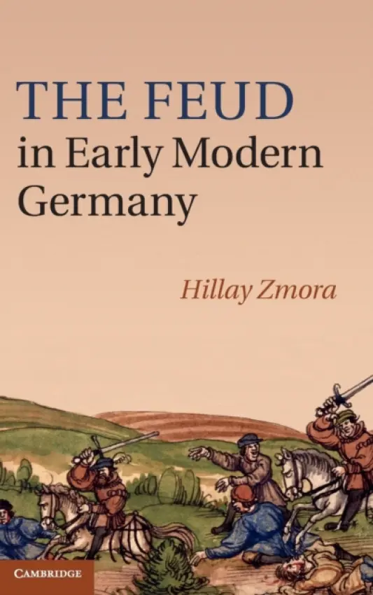 Feud in Early Modern Germany - Zmora, Hillay (Ben-Gurion University of the Negev, Israel)