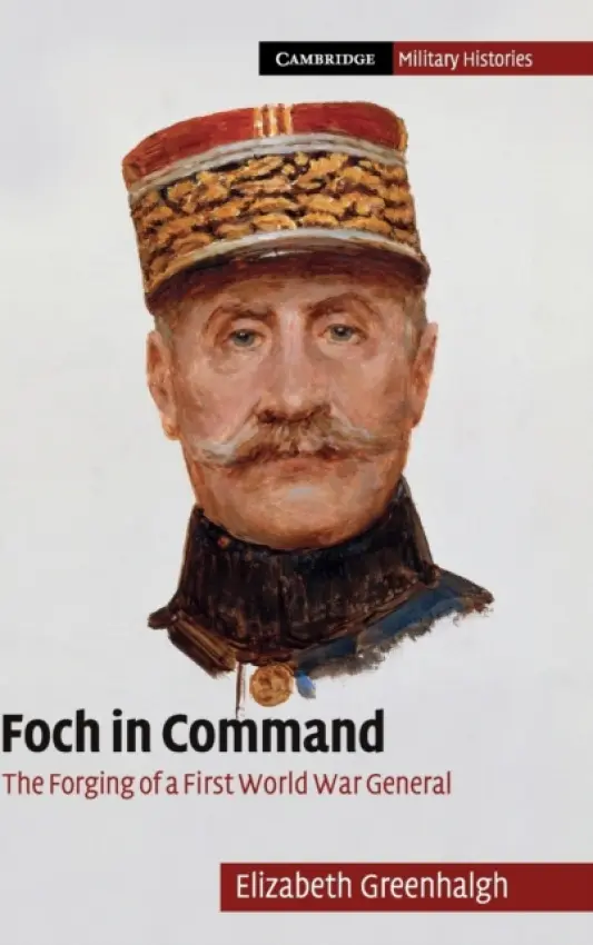 Foch in Command - Greenhalgh, Elizabeth (University of New South Wales, Sydney)