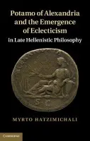 Potamo of Alexandria and the Emergence of Eclecticism in Late Hellenistic Philosophy - Hatzimichali, Myrto (University of Exeter)