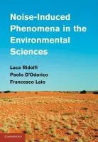 Noise-Induced Phenomena in the Environmental Sciences - Ridolfi, Luca (Politecnico di Torino) a D'Odorico, Paolo (University of Virginia) a Laio, Francesco (Politecnico di Torino)
