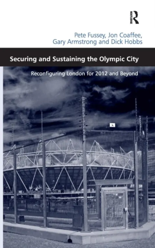 Securing and Sustaining the Olympic City - Fussey, Pete a Coaffee, Jon a Hobbs, Dick