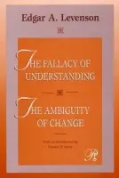Fallacy of Understanding & The Ambiguity of Change - Levenson, Edgar (Edgar Levenson, Manhattan Institute for Psychoanalysis, USA)
