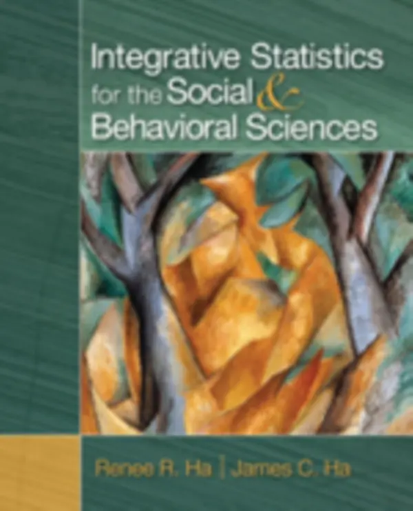 Integrative Statistics for the Social and Behavioral Sciences - Ha, Renee R. a Ha, James C.