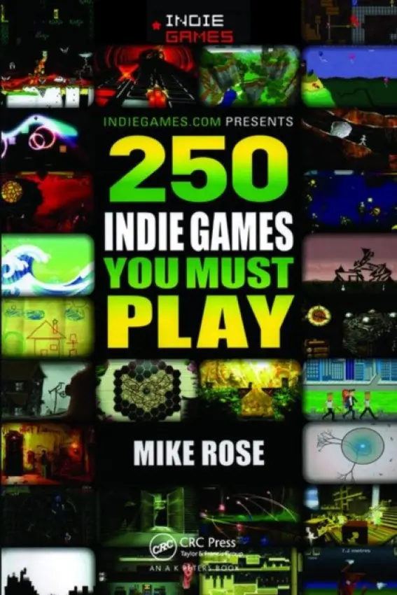 250 Indie Games You Must Play - Rose, Mike