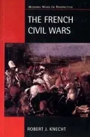 French Civil Wars, 1562-1598 - Knecht, R. J.