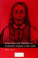 Persecution and Toleration in Protestant England 1558-1689 - Coffey, John