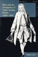 Men and the Emergence of Polite Society, Britain 1660-1800 - Carter, Philip (Research Editor, New Dictionary Of National Biography)