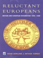 Reluctant Europeans - Gowland, David a Turner, Arthur