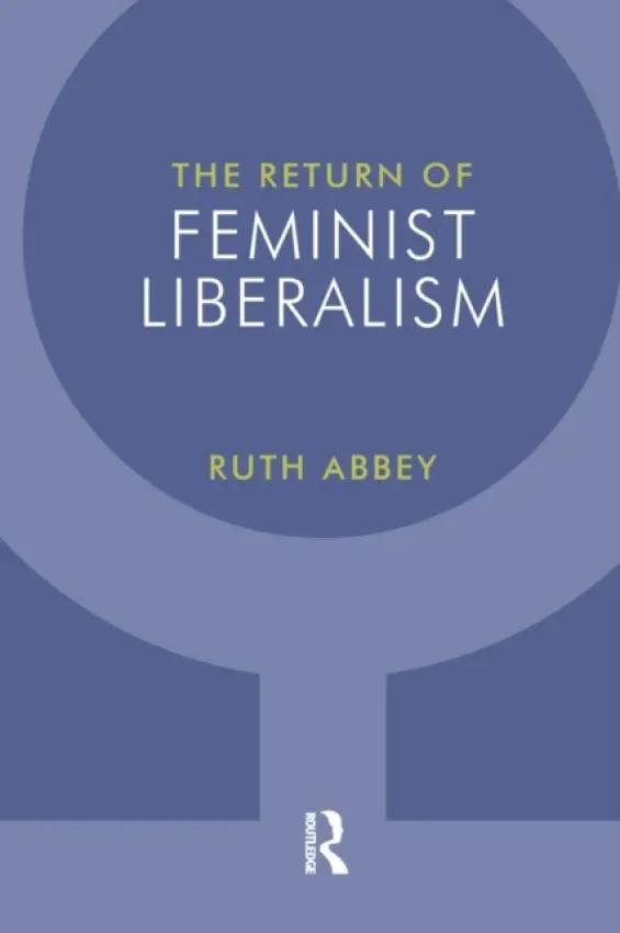 Return of Feminist Liberalism - Abbey, Ruth
