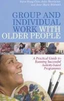 Group and Individual Work with Older People - Heathcote, Julie a Chia, Swee Hong a Hibberd, Jane