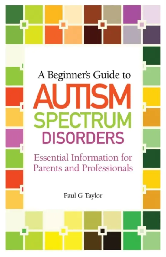 Beginner's Guide to Autism Spectrum Disorders - Taylor, Paul G.