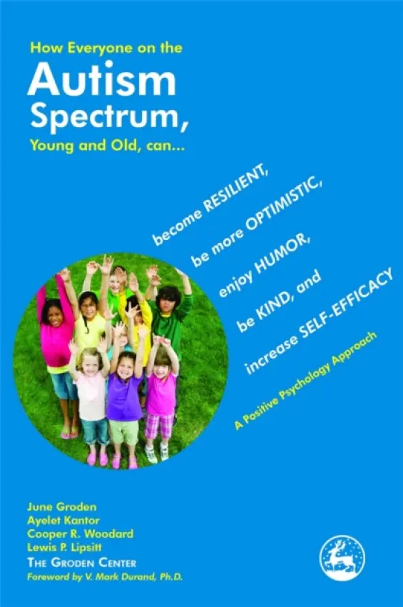 How Everyone on the Autism Spectrum, Young and Old, can... - Kantor, Ayelet a Lipsitt, Lewis a Woodard, Cooper R. a Groden, June