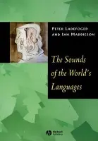 Sounds of the World's Languages - Ladefoged, Peter (University of California, Los Angeles) a Maddieson, Ian (University of California at Los Angeles)