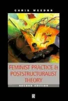 Feminist Practice and Poststructuralist Theory - Weedon, Chris (University of Wales, Cardiff)