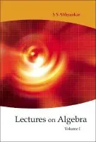 Lectures On Algebra - Volume 1 - Abhyankar, Shreeram Shankar (Purdue Univ, Usa)