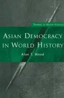Asian Democracy in World History - Wood, Alan T.